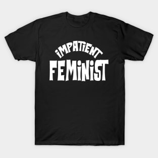 Impatient Feminist T-Shirt